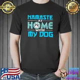 Awesome Namaste at Home with My Dog T-shirt