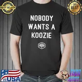 Awesome Nobody wants a koozie Unisex