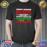 Awesome Reminder Black History Month Starts On Jan 1st Ends Dec 31st T-shirt