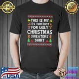 Awesome This Is My It's Too Hot For Ugly Christmas Sweaters Xmas Fun T-Shirt