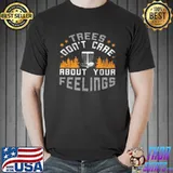 Awesome Trees don’t care about your feelings Unisex