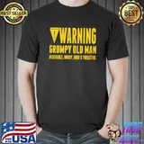 Awesome Warning Grumpy Old Man Miserable Moody Rude And Forgetful Shirt
