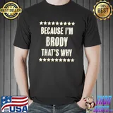 Because I'm - BRODY - That's Why T-Shirt Unisex