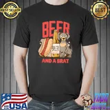 Beer and a Brat Dog Hotdog Fun T-Shirt Unisex
