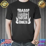 Best Bass Its Like A Normal Guitar T-Shirt