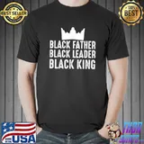 Best Black Father Black Leader Black King Proud Black Dad T-Shirt