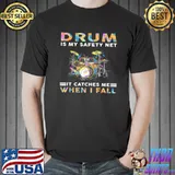 Best Drum Is My Safety Net It Catches Me When I Fall Shirt