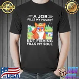 Best Fox A Job Fills My Pocket But Fishing Fills My Soul Shirt