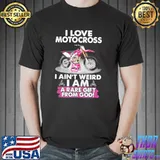 Best I Love Motocross I Ain't Weird I Am A Rare Gift From God Shirt