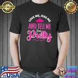 Best Love-Me Kiss Me And Tell Me I’m Pretty Valentine’s Day Love T-Shirt Unisex