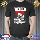Best Mens Flying Tools & Strong Language Likely Metal Worker Welder T-shirt