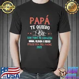 Best Pa Pá Te Quiero 2021 Shirt