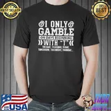 Best Poker I Only Gamble On Days Beginning With T Casino Lover T-Shirt