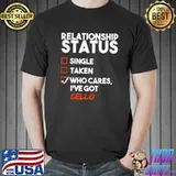 Best relationship Status I’ve Got Cello Sarcasm Shirt Unisex
