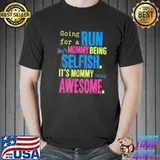Best Run Mommy Being Selfish It’s Mommy Shirt