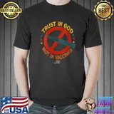 Best Trust In God, Not In Vaccines, Funny Anti Vaccine T-Shirt Unisex