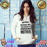 Best You Don't Scare Me I Was Raised By A Swedish Mother Shirt