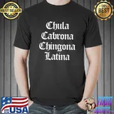 Chula, Cabrona, Chingona, Latina T-Shirt