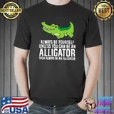 Crocodile Always Be Yourself Unless You Can Be An Alligator Premium T-Shirt