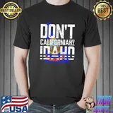 Don't California My Idaho T- Unisex