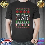 Feliz Navi Dad Ugly Christmas Sweatshirt T-Shirt