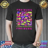 Freiburg is an hour away from freiburg memes Germany trend shirt