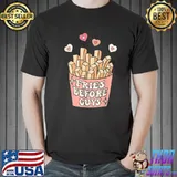 Fries before guys teenage girls dating valentine day T-Shirt