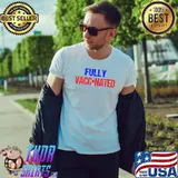 Fully Vaccinated Shirt Pro Vaccine Womens Mens Vaccinated T-Shirt Unisex