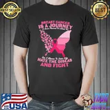 Funny Butterfly Breast Cancer Is A Journey Hate The Diseas And Fight But I Choose To Love Life Shirt