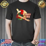 Funny chicken snuff this shirt