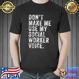 Funny Don't Make Me Use My Social Worker Voice Funny Vintage T-shirt