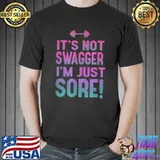 Funny Fitness Shirt for Her - It's Not Swagger I'm Just Sore T-Shirt