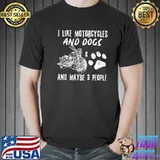 Funny I Like Motorcycles And Dogs Shirt