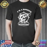 Funny I’m A Hooker On The Weekends Fishing Shirt