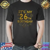 Funny Its My 26th Birthday 26 Year Old T- Unisex