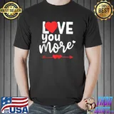Funny Love You More His and Her Valentines Day T-shirt