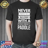 Funny Never Underestimate Old Man With Pickleball Paddle Player T-shirt