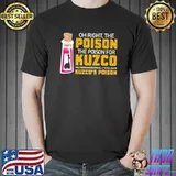 Funny Oh Right The Poison The Poison For Kuzco The Poison Chosen Especially To Kill Kuzco Kuzco’s Poison Shirt
