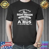 Funny People Keep Telling Me The Right Person Will Come Along I T-Shirt