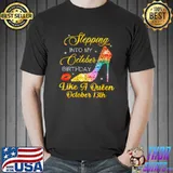 Funny Stepping Into My October Birthday Like A Queen October 13rd T-Shirt Unisex
