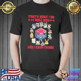 Funny That's what i do i roll dice and i know thing shirt