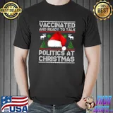 Funny Vaccinated And Ready To Talk Politics At Christmas T-Shirt