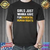 Girls Just Wanna Have Fundamental Human Rights T-Shirt Unisex