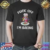 Good Unicorn Fuck Off I’m Baking Shirt