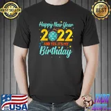 Happy New year 2022 and yes it's my birthday T-Shirt