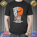 Her fight is my fight multiple sclerosis awareness shirt