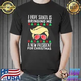 I Hope Santa Is Bringing Me A New President For X-Mas Trump T-Shirt
