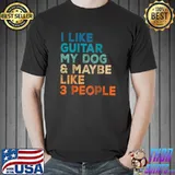 I Like Guitar My Dog Maybe Like 3 People Funny Music Lovers T-Shirt Unisex