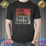 I like Things That Go Braaaap Dirt Bike Motocross Snowmobile T-Shirt