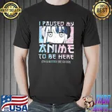 I Paused My Anime To Be Here – Watercolor style Anime Merch T-Shirt